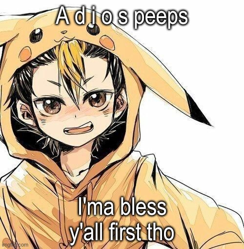 A d i o s peeps; I'ma bless y'all first tho | made w/ Imgflip meme maker