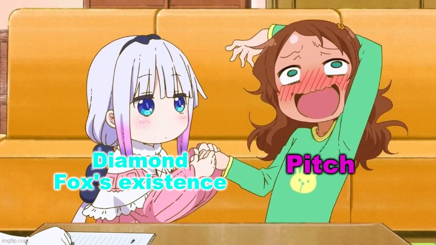 oof | Pitch; Diamond Fox's existence | image tagged in enter the kannagasm | made w/ Imgflip meme maker