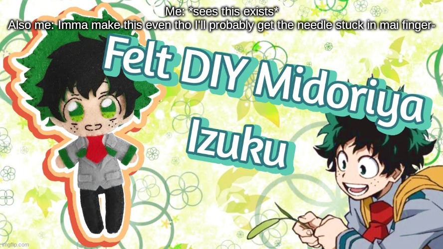 Me: *sees this exists*
Also me: Imma make this even tho I'll probably get the needle stuck in mai finger- | made w/ Imgflip meme maker