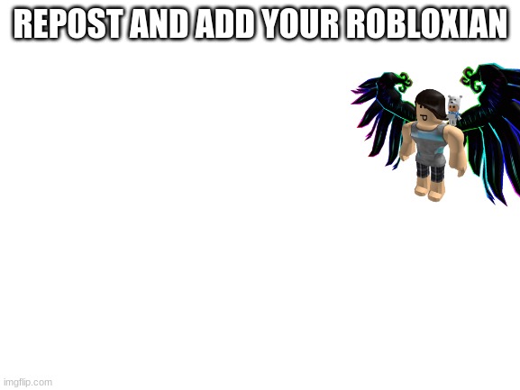 Blank White Template | REPOST AND ADD YOUR ROBLOXIAN | image tagged in blank white template | made w/ Imgflip meme maker