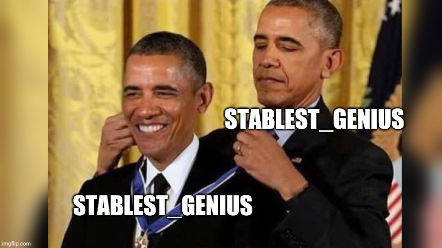 Obama Awards Himself Medal | STABLEST_GENIUS; STABLEST_GENIUS | image tagged in obama awards himself medal | made w/ Imgflip meme maker