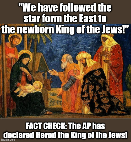 "We have followed the star form the East to the newborn King of the Jews!"; FACT CHECK: The AP has declared Herod the King of the Jews! | image tagged in fact check,epiphany,december 6th | made w/ Imgflip meme maker