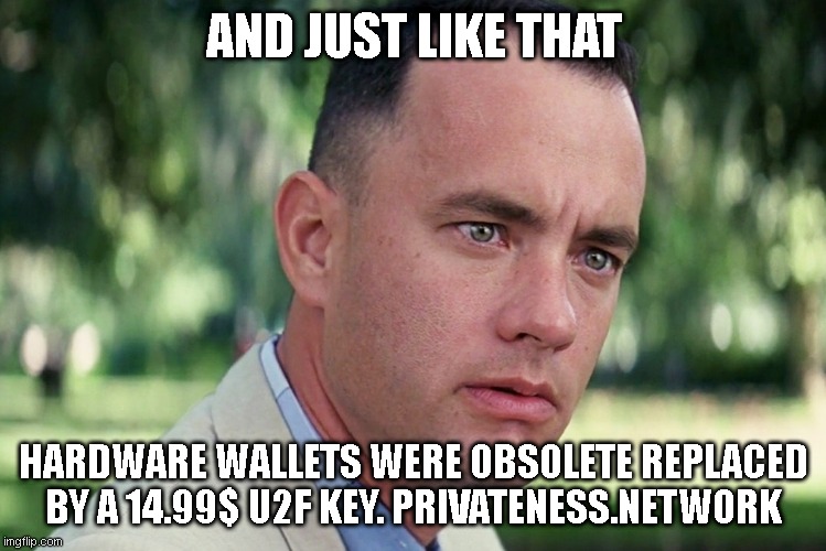 And Just Like That | AND JUST LIKE THAT; HARDWARE WALLETS WERE OBSOLETE REPLACED BY A 14.99$ U2F KEY. PRIVATENESS.NETWORK | image tagged in memes,and just like that | made w/ Imgflip meme maker