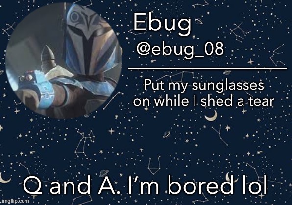 Ebug announcement edited | Q and A. I’m bored lol | image tagged in ebug announcement edited | made w/ Imgflip meme maker