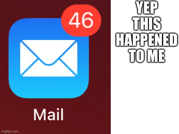 46 mail bruh | YEP THIS HAPPENED TO ME | image tagged in cool | made w/ Imgflip meme maker