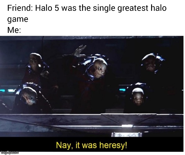 image tagged in halo,it was heresy | made w/ Imgflip meme maker