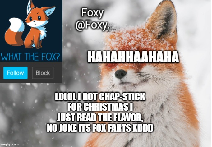 Foxy's announcement template | HAHAHHAAHAHA; LOLOL I GOT CHAP-STICK FOR CHRISTMAS I JUST READ THE FLAVOR, NO JOKE ITS FOX FARTS XDDD | image tagged in foxy's announcement template | made w/ Imgflip meme maker