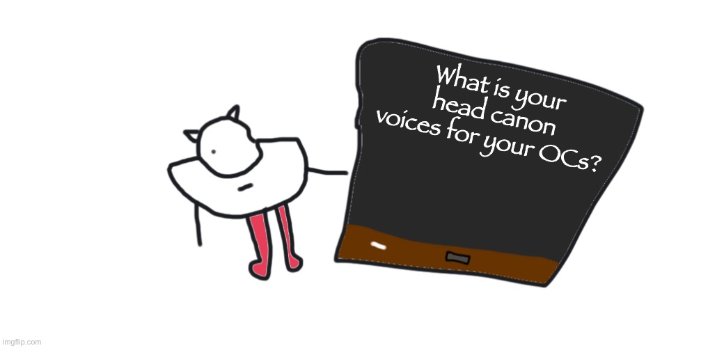 Head canon, as in what do they sound like to you | What is your head canon voices for your OCs? | image tagged in r-taws pointing at blackboard | made w/ Imgflip meme maker