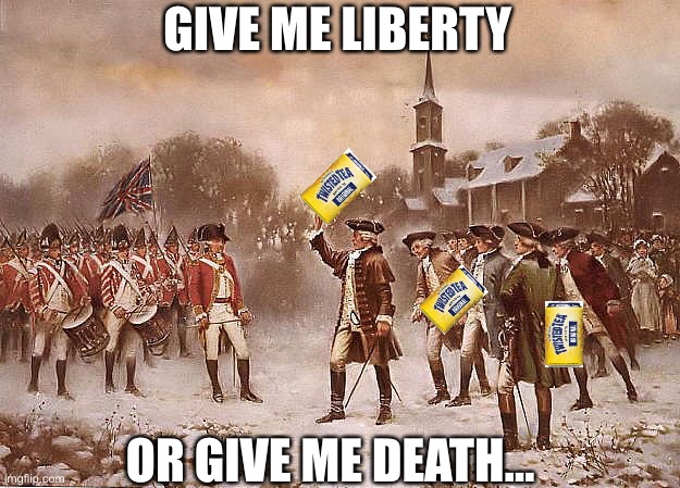 Liberty | GIVE ME LIBERTY; OR GIVE ME DEATH... | image tagged in twisted | made w/ Imgflip meme maker