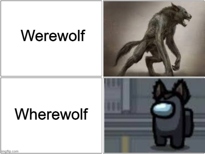 this ones good |  Werewolf; Wherewolf | image tagged in memes,blank comic panel 2x2 | made w/ Imgflip meme maker