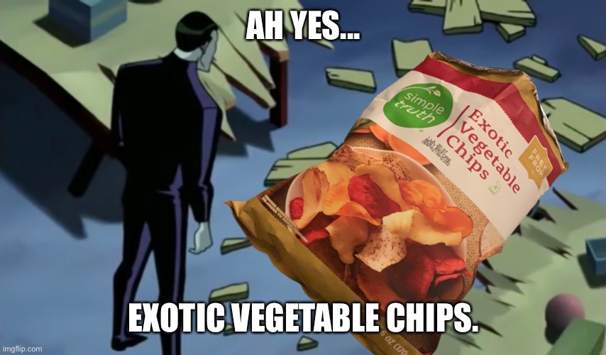 What did I create... | AH YES... EXOTIC VEGETABLE CHIPS. | image tagged in memes,batman beyond return of the joker,the joker,exotic vegetable chips,ah yes | made w/ Imgflip meme maker