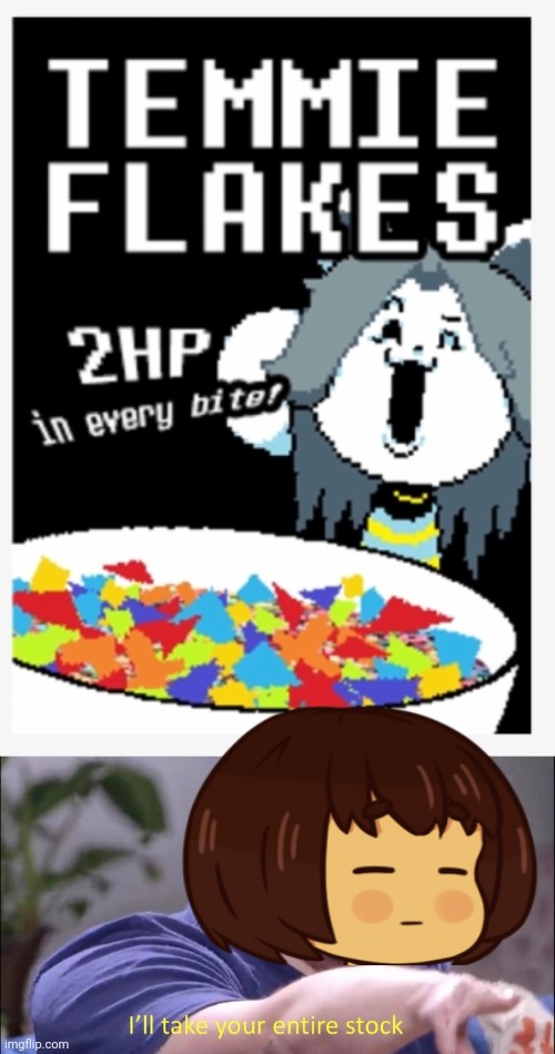 Best new breakfast cereal | image tagged in i'll take your entire stock,temmie,frisk,undertale,breakfast,cereal | made w/ Imgflip meme maker