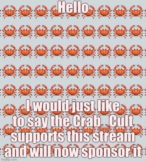Wars don't help anyone, and they definitely don't follow the crab ideals |  Hello; I would just like to say the Crab_Cult supports this stream and will now sponsor it | image tagged in crab background | made w/ Imgflip meme maker