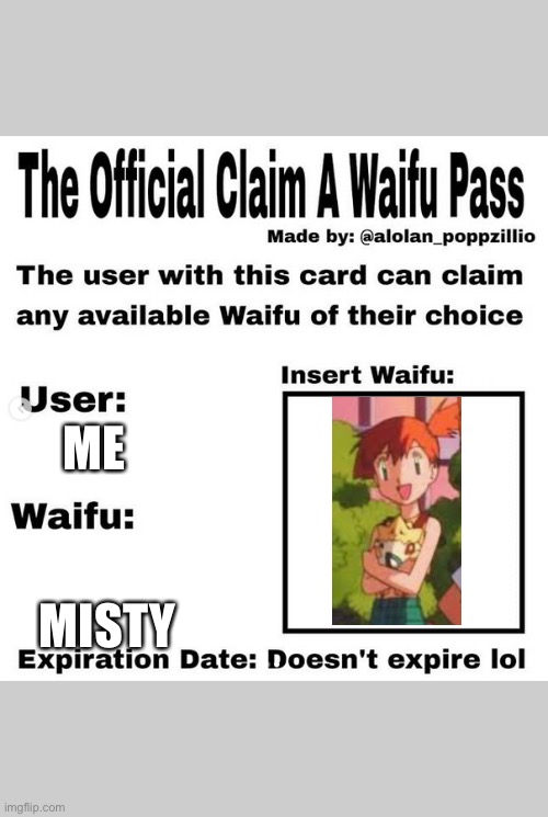 Can’t figure out how to put this in amine so I put it here | ME; MISTY | image tagged in official claim a waifu pass | made w/ Imgflip meme maker