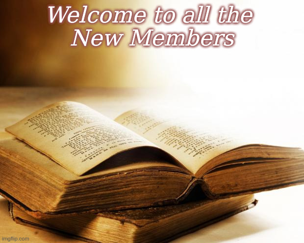 Welcome to all the New Members | Welcome to all the 
New Members | image tagged in old books,welcome,books | made w/ Imgflip meme maker