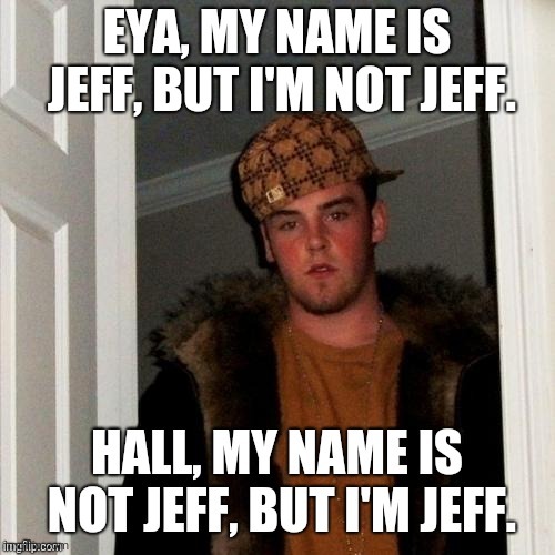 Jeff is Not Jeff | image tagged in jeff,hello my name is,my name is jeff | made w/ Imgflip meme maker