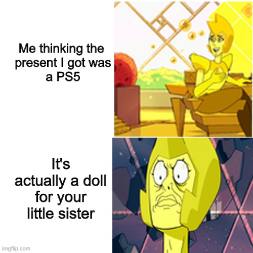 PS5 Blues | Me thinking the 
present I got was
a PS5; It's actually a doll for your little sister | image tagged in ps5,yellow diamond | made w/ Imgflip meme maker