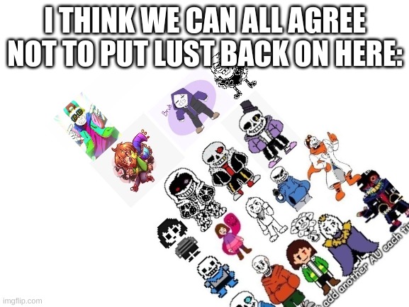 I THINK WE CAN ALL AGREE NOT TO PUT LUST BACK ON HERE: | made w/ Imgflip meme maker