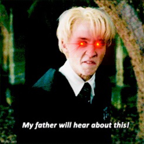 Angry Malfoy | image tagged in angry malfoy | made w/ Imgflip meme maker