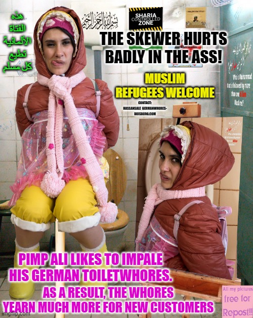 Pimp Alis impaled german toiletwhore Alakaliba | هذه الفتاة الألمانية تطيع كل مسلم; THE SKEWER HURTS BADLY IN THE ASS! MUSLIM REFUGEES WELCOME; CONTACT: HASSANSALE  GERMANWHORES- DUISBURG.COM; AS A RESULT, THE WHORES YEARN MUCH MORE FOR NEW CUSTOMERS; PIMP ALI LIKES TO IMPALE HIS GERMAN TOILETWHORES. | image tagged in pimp alis impaled german toiletwhore alakaliba | made w/ Imgflip meme maker