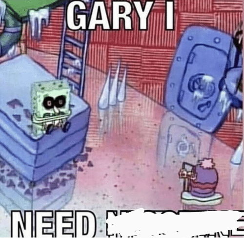 High Quality Gary I need Blank Meme Template