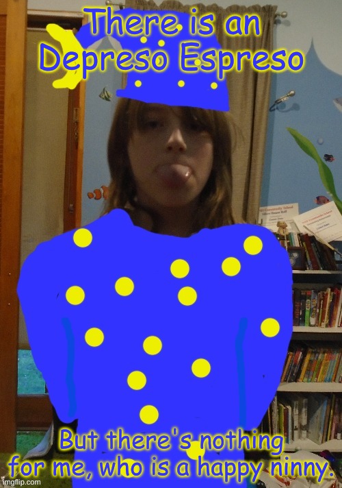 Wizard Me | There is an Depreso Espreso; But there's nothing for me, who is a happy ninny. | image tagged in wizard me | made w/ Imgflip meme maker
