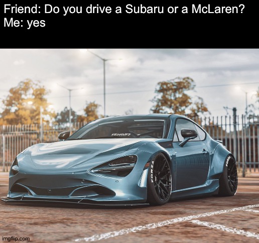 Do any of you guys want to drive this? | Friend: Do you drive a Subaru or a McLaren?
Me: yes | image tagged in blank white template,memes,funny,cars,face swap,gifs | made w/ Imgflip meme maker