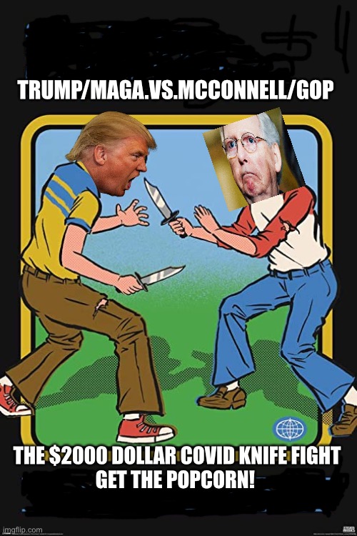 Republican showdown! | TRUMP/MAGA.VS.MCCONNELL/GOP; THE $2000 DOLLAR COVID KNIFE FIGHT
GET THE POPCORN! | image tagged in donald trump,mitch mcconnell,maga,gop,political,covid19 | made w/ Imgflip meme maker