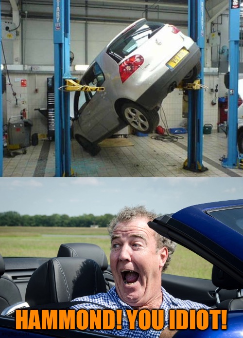 HAMMOND! YOU IDIOT! | image tagged in jeremy clarkson driving | made w/ Imgflip meme maker