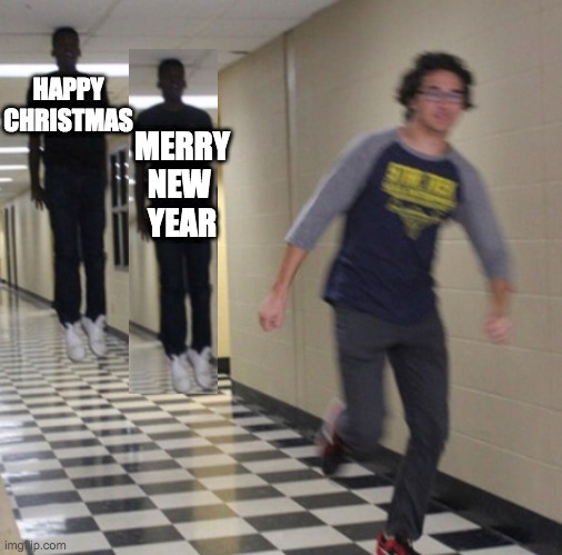 Why don't we speak like this? | MERRY NEW 
YEAR; HAPPY CHRISTMAS | image tagged in running away in hallway | made w/ Imgflip meme maker