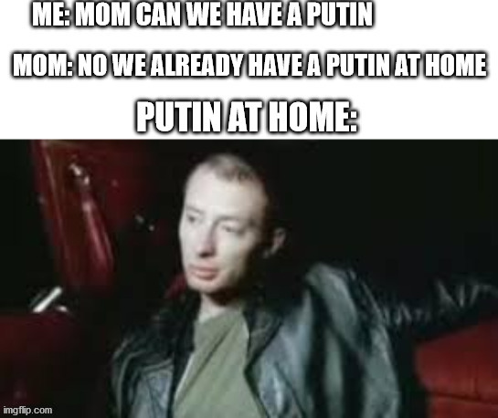 Cheaped Out Putin | image tagged in y u no music,music meme,unfunny | made w/ Imgflip meme maker