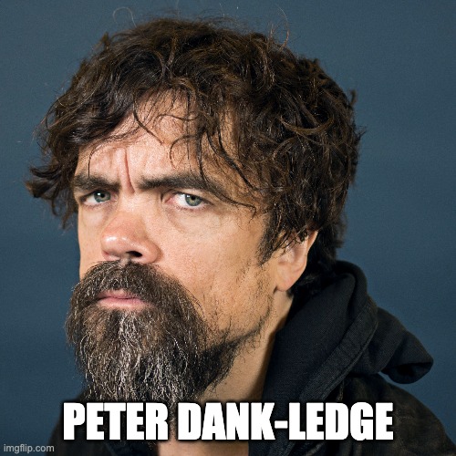 Peter Dank-Ledge | PETER DANK-LEDGE | image tagged in peter dinklage,dank memes,dank | made w/ Imgflip meme maker