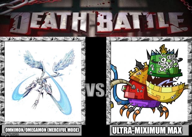 the Battle of 2 Ultimate Fusions. | OMNIMON/OMEGAMON (MERCIFUL MODE); ULTRA-MIXIMUM MAX | made w/ Imgflip meme maker