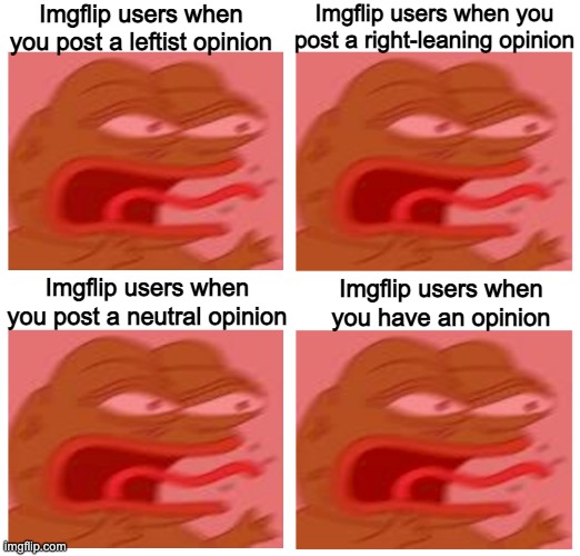 Censorship time if you dont agree you're a Russian Troll, and if you don't agree you're an ignorant boomer | Imgflip users when you post a leftist opinion; Imgflip users when you post a right-leaning opinion; Imgflip users when you post a neutral opinion; Imgflip users when you have an opinion | image tagged in the politics stream is a joke | made w/ Imgflip meme maker