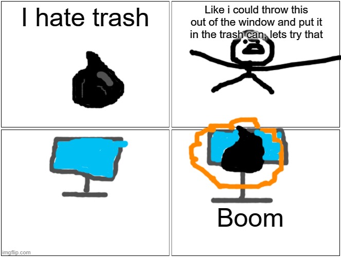 People who don't know how to use windows be like: | I hate trash; Like i could throw this out of the window and put it in the trash can, lets try that; Boom | image tagged in memes,blank comic panel 2x2 | made w/ Imgflip meme maker