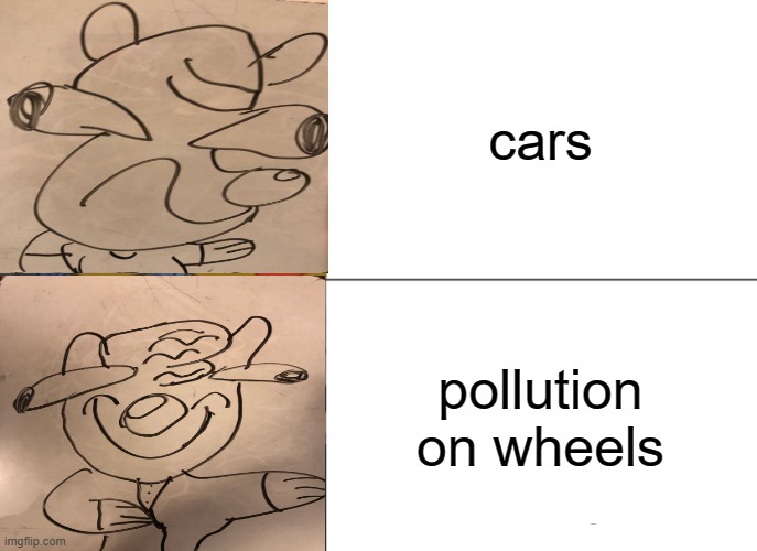 Tuxedo Winnie The Pooh Meme | cars; pollution on wheels | image tagged in memes,tuxedo winnie the pooh | made w/ Imgflip meme maker