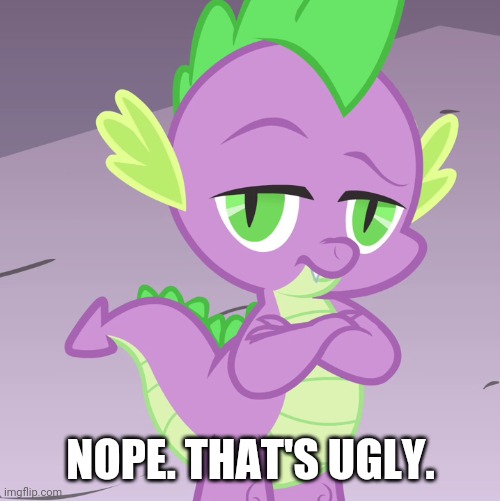 Disappointed Spike (MLP) | NOPE. THAT'S UGLY. | image tagged in disappointed spike mlp | made w/ Imgflip meme maker