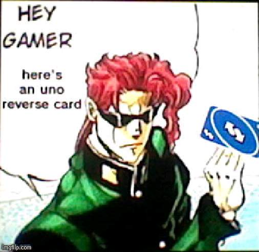 kakyoin hey gamer heres an uno reverse card | image tagged in kakyoin hey gamers heres an uno reverse card | made w/ Imgflip meme maker