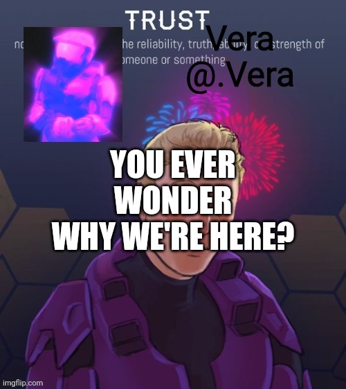 why? | YOU EVER WONDER WHY WE'RE HERE? | image tagged in a n n o u n c e 2 | made w/ Imgflip meme maker