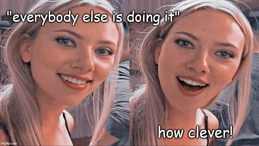 "everybody else is doing it" how clever! | made w/ Imgflip meme maker