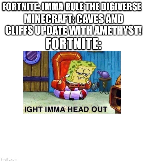 This is for minecraft gamers | FORTNITE: IMMA RULE THE DIGIVERSE; MINECRAFT: CAVES AND CLIFFS UPDATE WITH AMETHYST! FORTNITE: | image tagged in blank white template | made w/ Imgflip meme maker