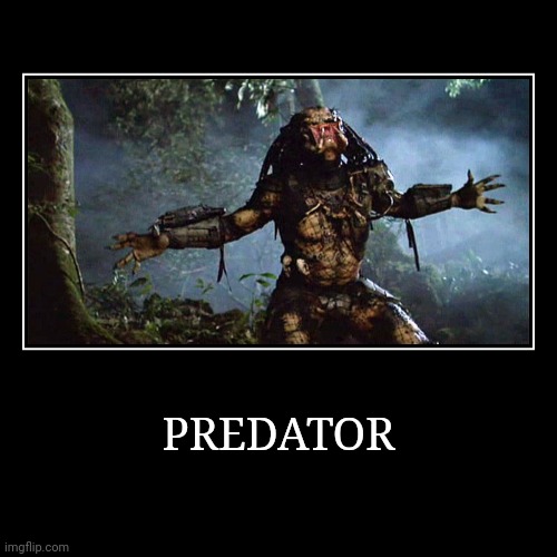 Predator | image tagged in demotivationals,predator | made w/ Imgflip demotivational maker