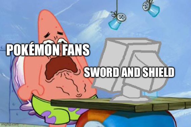 Patrick Star Internet Disgust | POKÉMON FANS; SWORD AND SHIELD | image tagged in patrick star internet disgust | made w/ Imgflip meme maker