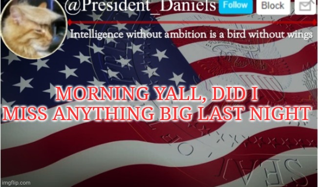 MORNING YALL, DID I MISS ANYTHING BIG LAST NIGHT | made w/ Imgflip meme maker