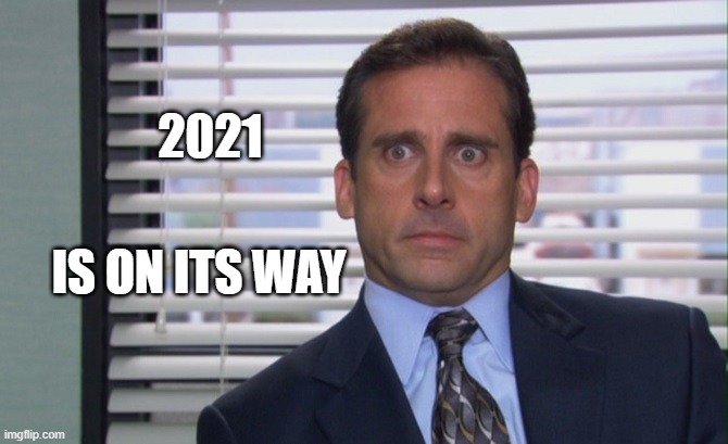 Michael Scott 2 | 2021; IS ON ITS WAY | image tagged in michael scott 2,2021,office,happy new year | made w/ Imgflip meme maker