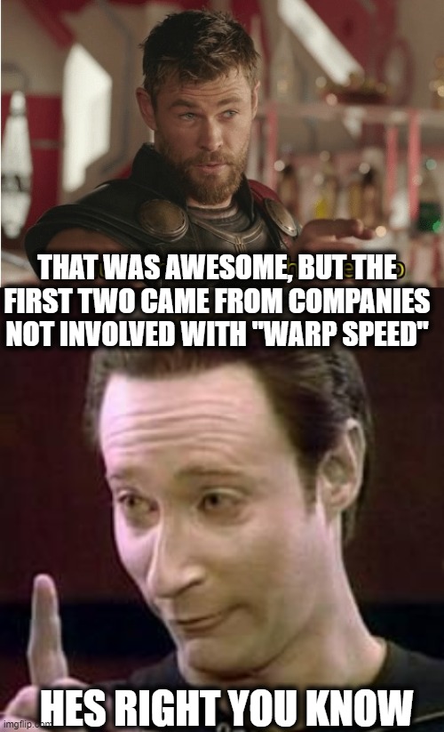 THAT WAS AWESOME, BUT THE FIRST TWO CAME FROM COMPANIES NOT INVOLVED WITH "WARP SPEED" HES RIGHT YOU KNOW | image tagged in that s what heroes do,data i concur | made w/ Imgflip meme maker