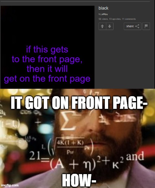 dont you just love shitposting- | IT GOT ON FRONT PAGE-; HOW- | made w/ Imgflip meme maker