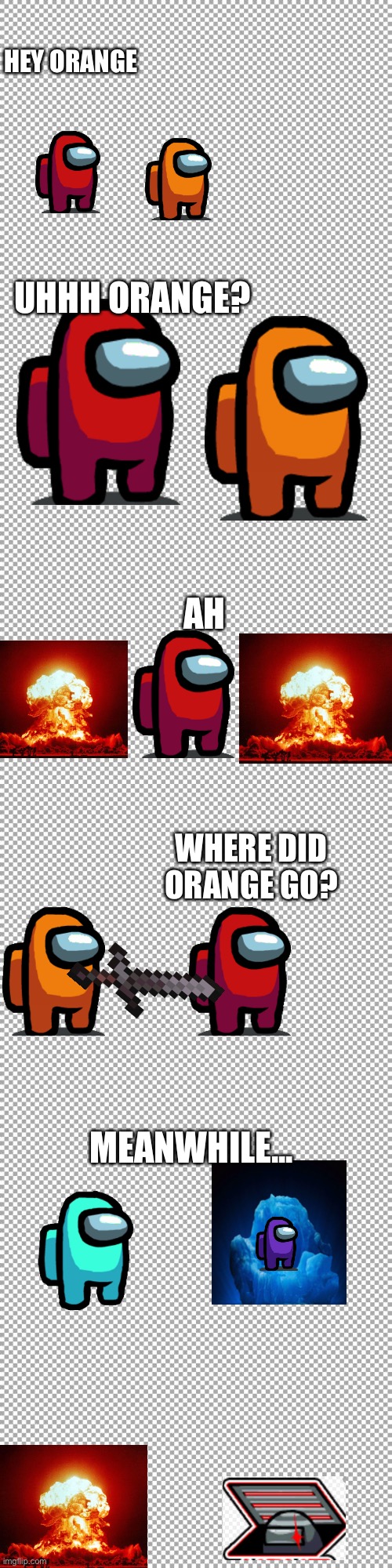 Among us but the imposter can teleport, freeze time, and freeze crewmate PART 1 | HEY ORANGE; UHHH ORANGE? AH; WHERE DID ORANGE GO? MEANWHILE... | image tagged in free | made w/ Imgflip meme maker