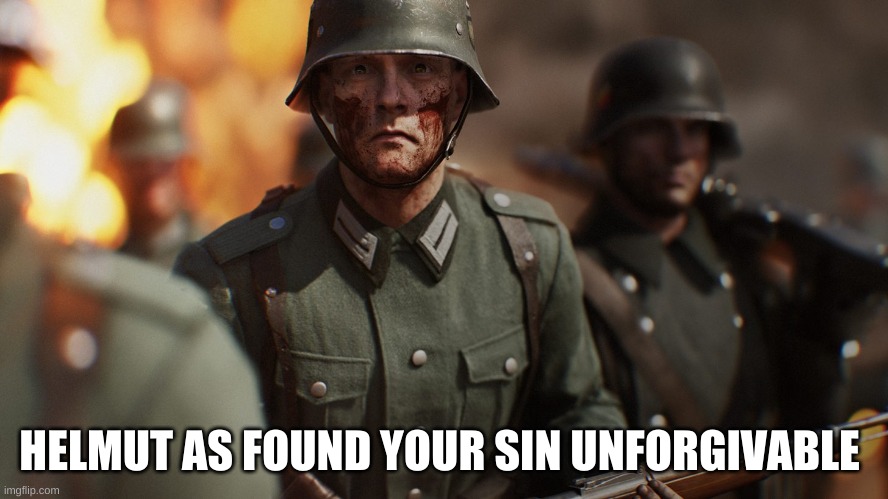 Scared German | HELMUT AS FOUND YOUR SIN UNFORGIVABLE | image tagged in scared german | made w/ Imgflip meme maker