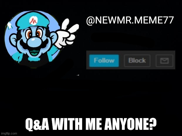 Q&A WITH ME ANYONE? | image tagged in memes | made w/ Imgflip meme maker